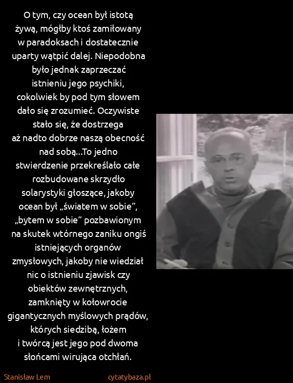 Stanisław Lem: O tym, czy ocean był istotą żywą, mógłby ktoś zamiłowany...