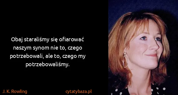 J. K. Rowling: Obaj staraliśmy się ofiarować naszym synom nie to, czego...