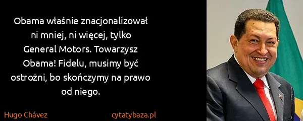 Hugo Chávez: Obama właśnie znacjonalizował ni mniej, ni więcej, tylko...
