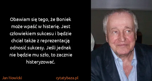 Jan Nowicki: Obawiam się tego, że Boniek może wpaść w histerię. Jest...