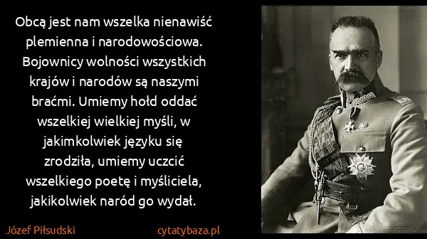Józef Piłsudski: Obcą jest nam wszelka nienawiść plemienna i...