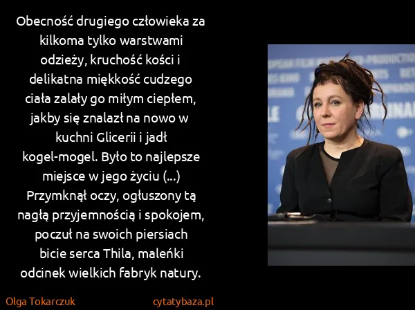 Olga Tokarczuk: Obecność drugiego człowieka za kilkoma tylko warstwami...