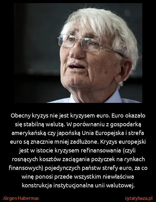 Jürgen Habermas: Obecny kryzys nie jest kryzysem euro. Euro okazało się...