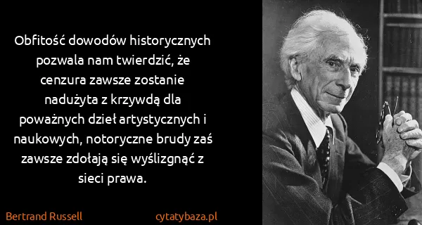 Bertrand Russell: Obfitość dowodów historycznych pozwala nam twierdzić, że...