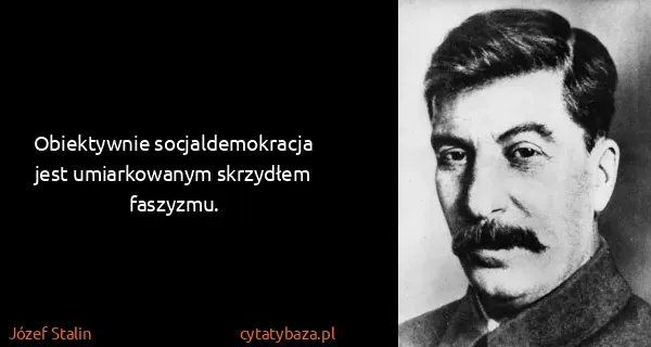 Józef Stalin: Obiektywnie socjaldemokracja jest umiarkowanym skrzydłem...