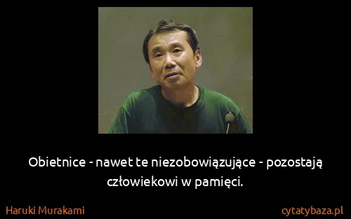 Haruki Murakami: Obietnice - nawet te niezobowiązujące - pozostają...
