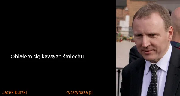 Jacek Kurski: Oblałem się kawą ze śmiechu.