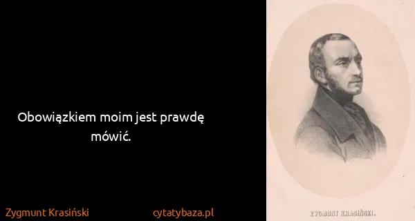 Zygmunt Krasiński: Obowiązkiem moim jest prawdę mówić.