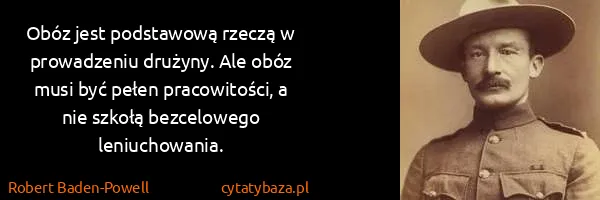 Robert Baden-Powell: Obóz jest podstawową rzeczą w prowadzeniu drużyny. Ale...