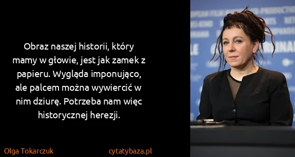 Olga Tokarczuk: Obraz naszej historii, który mamy w głowie, jest jak...
