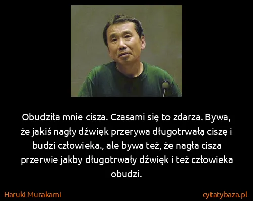 Haruki Murakami: Obudziła mnie cisza. Czasami się to zdarza. Bywa, że...