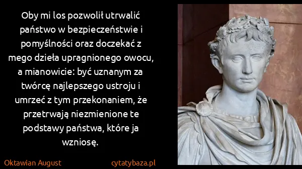 Oktawian August: Oby mi los pozwolił utrwalić państwo w bezpieczeństwie i...