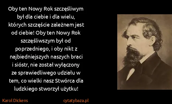 Karol Dickens: Oby ten Nowy Rok szczęśliwym był dla ciebie i dla wielu,...