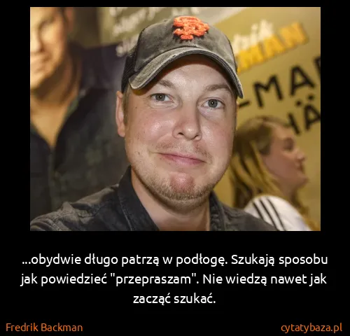 Fredrik Backman: ...obydwie długo patrzą w podłogę. Szukają sposobu jak...