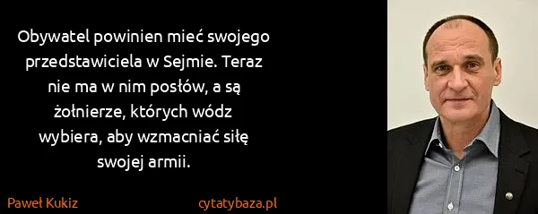 Paweł Kukiz: Obywatel powinien mieć swojego przedstawiciela w Sejmie....