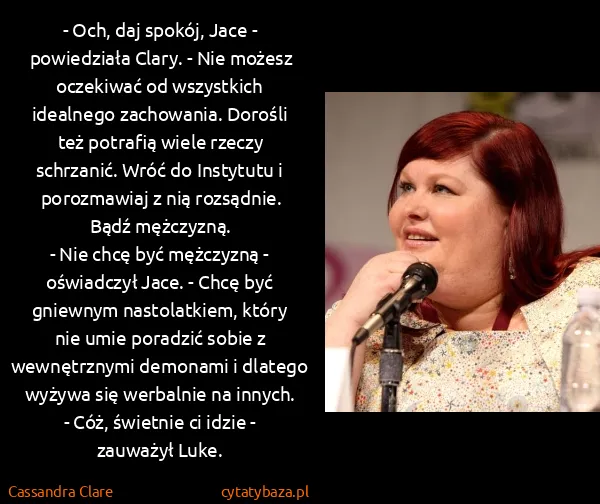 Cassandra Clare: - Och, daj spokój, Jace - powiedziała Clary. - Nie... Cassandra Clare: - Och, daj spokój, Jace - powiedziała Clary. - Nie...