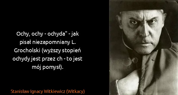 Stanisław Ignacy Witkiewicz (Witkacy): Ochy, ochy - ochyda" - jak pisał niezapomniany L....