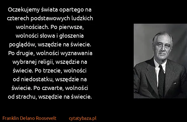 Franklin Delano Roosevelt: Oczekujemy świata opartego na czterech podstawowych...