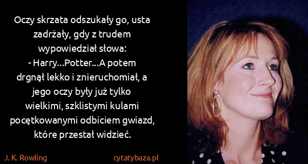 J. K. Rowling: Oczy skrzata odszukały go, usta zadrżały, gdy z trudem...