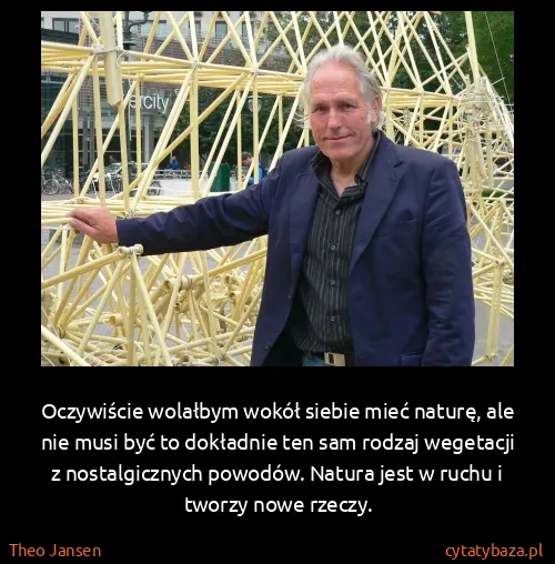 Theo Jansen: Oczywiście wolałbym wokół siebie mieć naturę, ale nie...