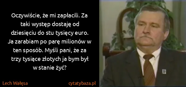 Lech Wałęsa: Oczywiście, że mi zapłacili. Za taki występ dostaję od...