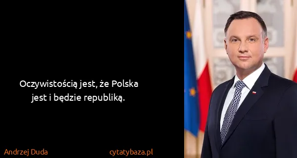 Andrzej Duda: Oczywistością jest, że Polska jest i będzie republiką.