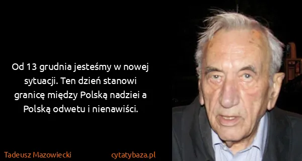 Tadeusz Mazowiecki: Od 13 grudnia jesteśmy w nowej sytuacji. Ten dzień...