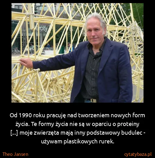 Theo Jansen: Od 1990 roku pracuję nad tworzeniem nowych form życia....