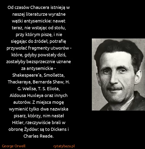George Orwell: Od czasów Chaucera istnieją w naszej literaturze wyraźne...