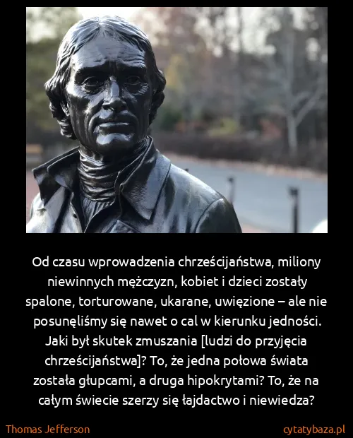 Thomas Jefferson: Od czasu wprowadzenia chrześcijaństwa, miliony...