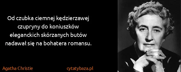 Agatha Christie: Od czubka ciemnej kędzierzawej czupryny do koniuszków...