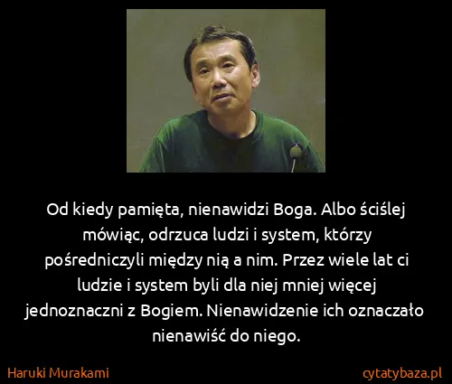 Haruki Murakami: Od kiedy pamięta, nienawidzi Boga. Albo ściślej mówiąc,...