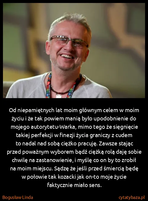 Bogusław Linda: Od niepamiętnych lat moim głównym celem w moim życiu i...