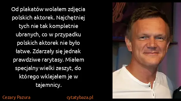 Cezary Pazura: Od plakatów wolałem zdjęcia polskich aktorek....