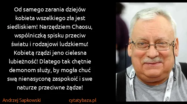 Andrzej Sapkowski: Od samego zarania dziejów kobieta wszelkiego zła jest...