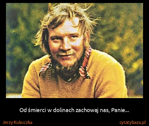 Jerzy Kukuczka: Od śmierci w dolinach zachowaj nas, Panie...