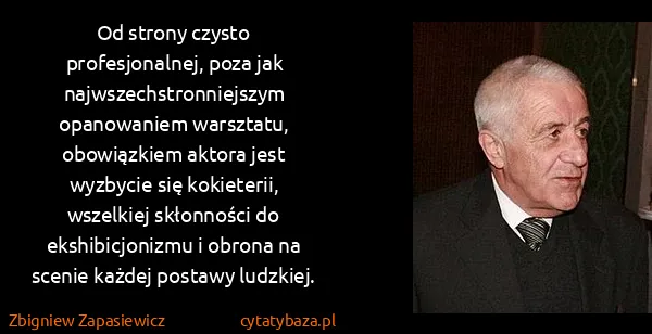 Zbigniew Zapasiewicz: Od strony czysto profesjonalnej, poza jak...