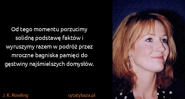 J. K. Rowling: Od tego momentu porzucimy solidną podstawę faktów i...