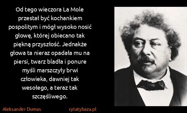 Aleksander Dumas: Od tego wieczora La Mole przestał być kochankiem...