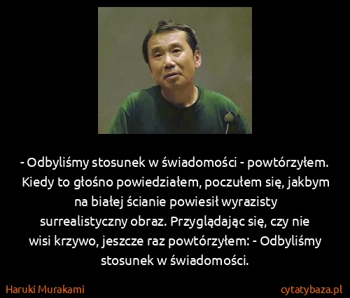 Haruki Murakami: - Odbyliśmy stosunek w świadomości - powtórzyłem. Kiedy...