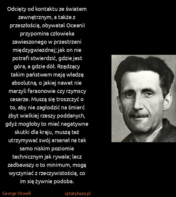 George Orwell: Odcięty od kontaktu ze światem zewnętrznym, a także z...
