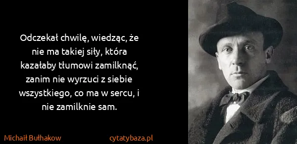 Michaił Bułhakow: Odczekał chwilę, wiedząc, że nie ma takiej siły, która...