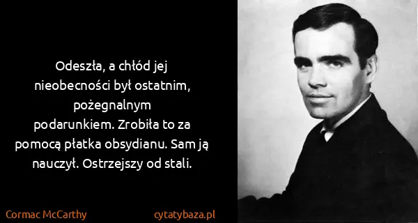 Cormac McCarthy: Odeszła, a chłód jej nieobecności był ostatnim,...