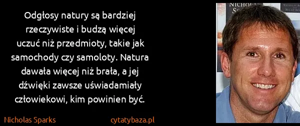 Nicholas Sparks: Odgłosy natury są bardziej rzeczywiste i budzą więcej...