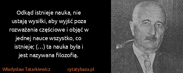 Władysław Tatarkiewicz: Odkąd istnieje nauka, nie ustają wysiłki, aby wyjść poza...