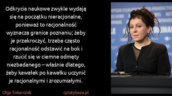 Olga Tokarczuk: Odkrycia naukowe zwykle wydają się na początku...