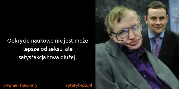 Stephen Hawking: Odkrycie naukowe nie jest może lepsze od seksu, ale...