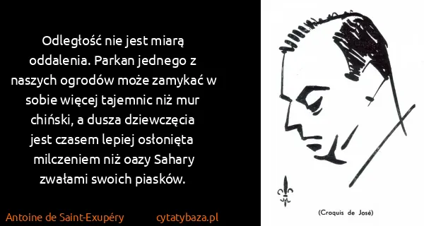 Antoine de Saint-Exupéry: Odległość nie jest miarą oddalenia. Parkan jednego z...