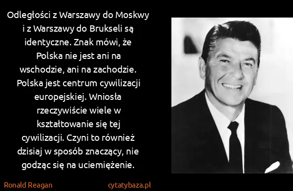 Ronald Reagan: Odległości z Warszawy do Moskwy i z Warszawy do Brukseli...