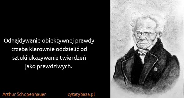 Arthur Schopenhauer: Odnajdywanie obiektywnej prawdy trzeba klarownie...